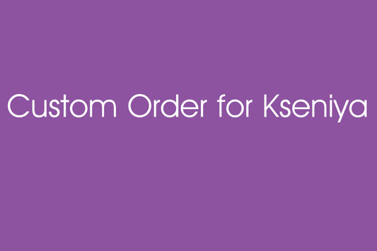 Custom Order for Kseniya